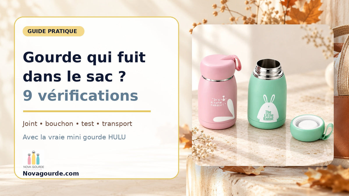 Gourde qui fuit dans le sac : 9 vérifications utiles